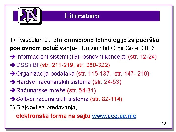 Literatura 1) Kašćelan Lj. , » Informacione tehnologije za podršku poslovnom odlučivanju «, Univerzitet