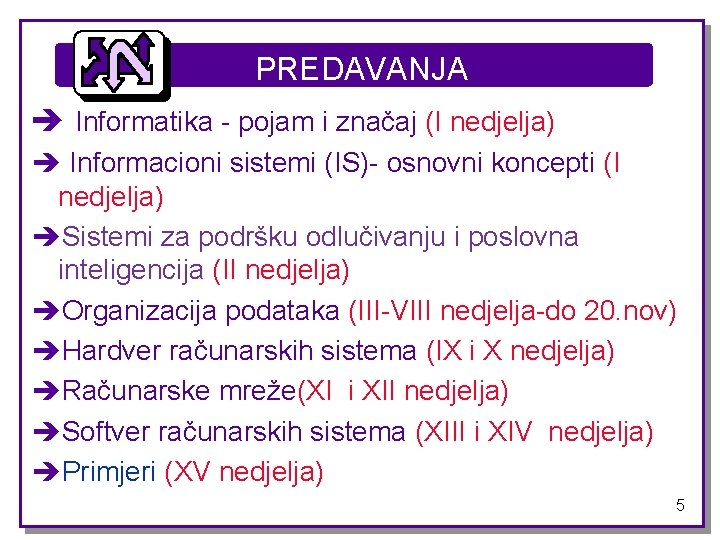 PREDAVANJA è Informatika - pojam i značaj (I nedjelja) è Informacioni sistemi (IS)- osnovni