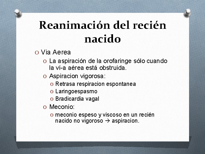 Reanimación del recién nacido O Via Aerea O La aspiración de la orofaringe sólo