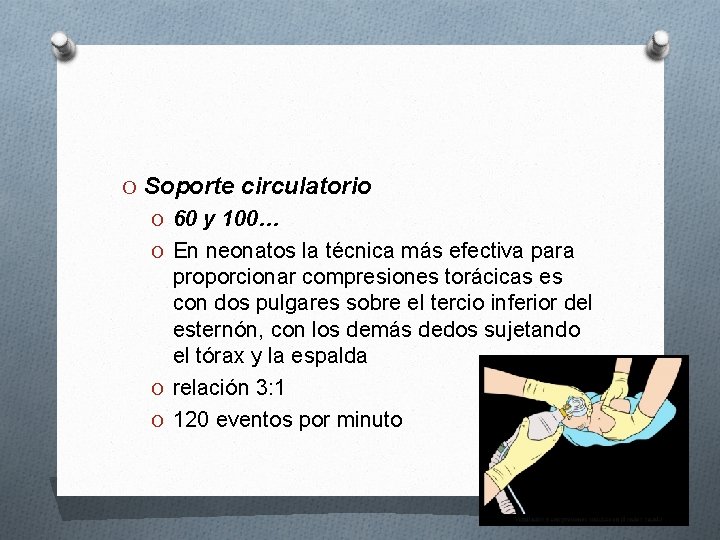 O Soporte circulatorio O 60 y 100… O En neonatos la técnica más efectiva