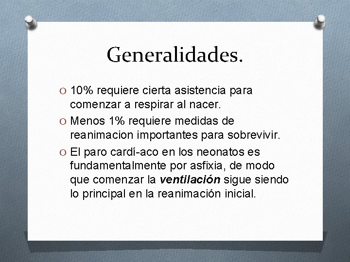 Generalidades. O 10% requiere cierta asistencia para comenzar a respirar al nacer. O Menos