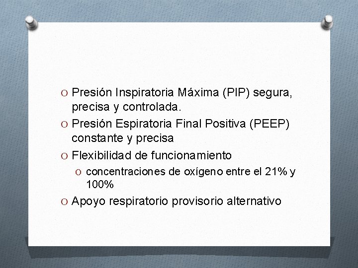 O Presión Inspiratoria Máxima (PIP) segura, precisa y controlada. O Presión Espiratoria Final Positiva