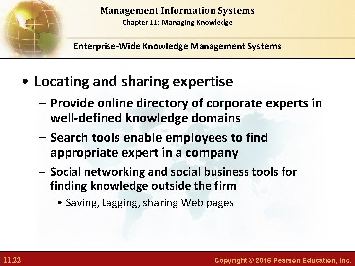 Management Information Systems Chapter 11: Managing Knowledge Enterprise-Wide Knowledge Management Systems • Locating and