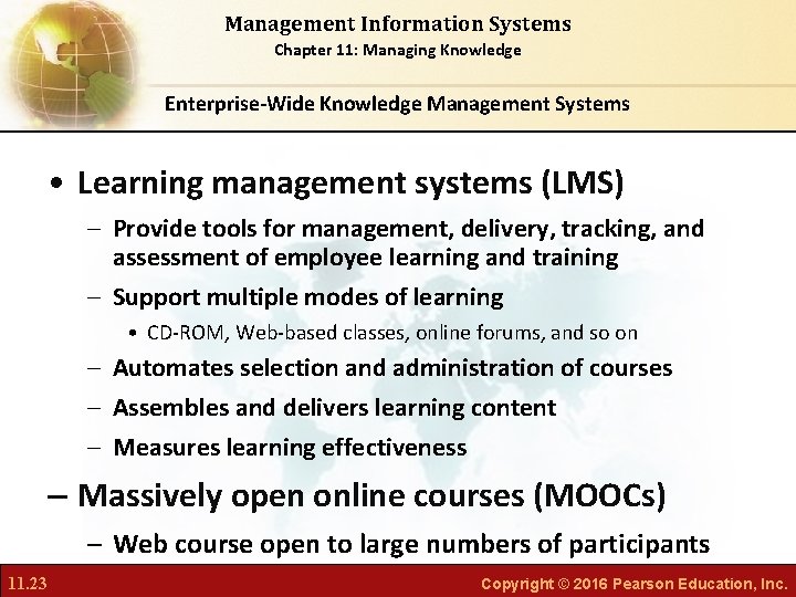Management Information Systems Chapter 11: Managing Knowledge Enterprise-Wide Knowledge Management Systems • Learning management