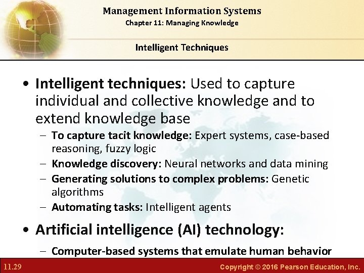Management Information Systems Chapter 11: Managing Knowledge Intelligent Techniques • Intelligent techniques: Used to