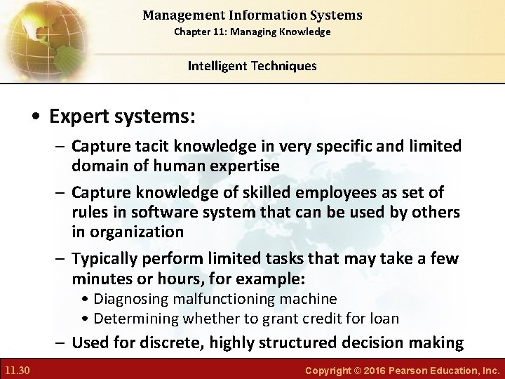 Management Information Systems Chapter 11: Managing Knowledge Intelligent Techniques • Expert systems: – Capture