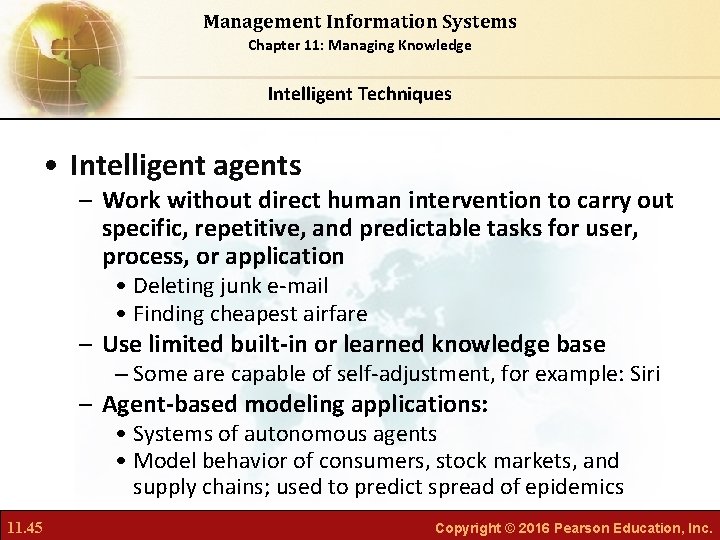 Management Information Systems Chapter 11: Managing Knowledge Intelligent Techniques • Intelligent agents – Work