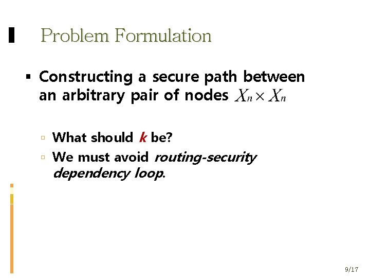 Problem Formulation Constructing a secure path between an arbitrary pair of nodes What should