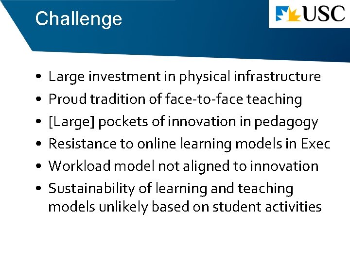 Challenge • • • Large investment in physical infrastructure Proud tradition of face-to-face teaching