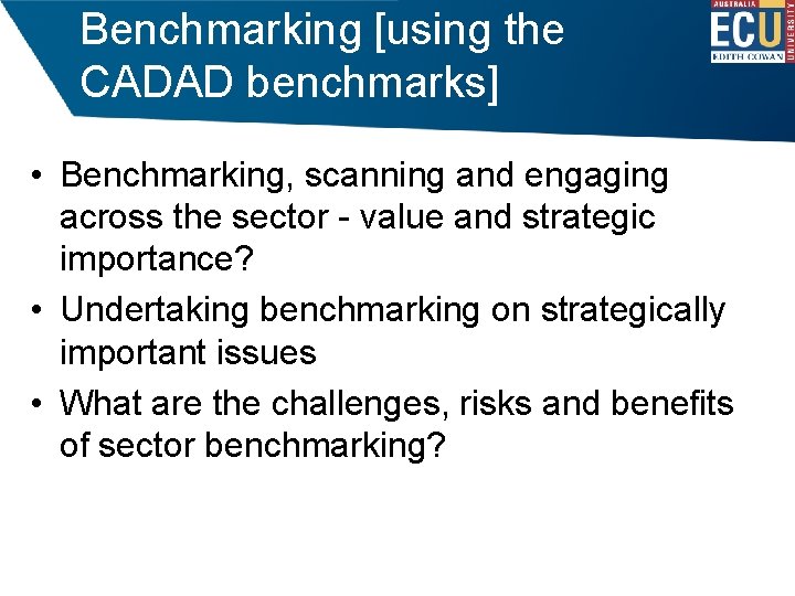 Benchmarking [using the CADAD benchmarks] • Benchmarking, scanning and engaging across the sector -