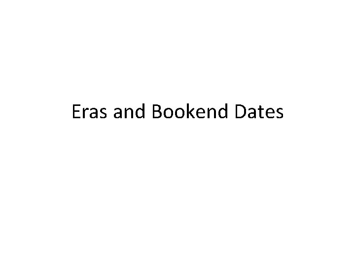 Eras and Bookend Dates 