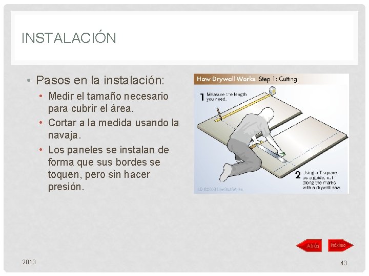 INSTALACIÓN • Pasos en la instalación: • Medir el tamaño necesario para cubrir el