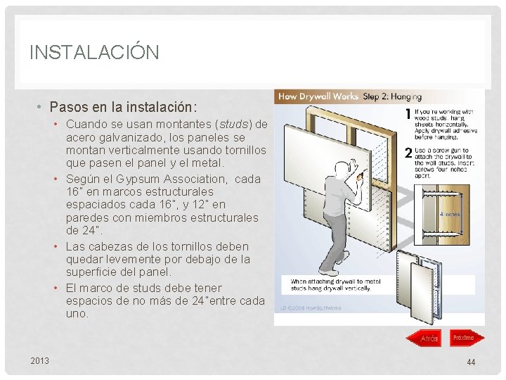 INSTALACIÓN • Pasos en la instalación: • Cuando se usan montantes (studs) de acero