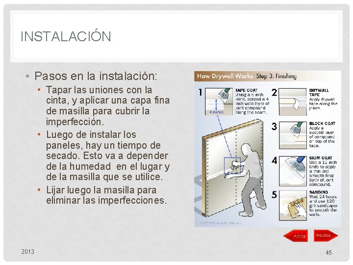 INSTALACIÓN • Pasos en la instalación: • Tapar las uniones con la cinta, y