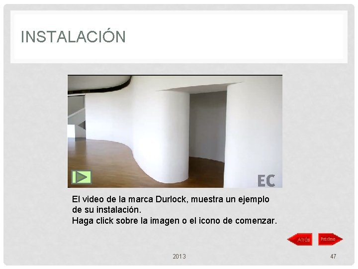 INSTALACIÓN El video de la marca Durlock, muestra un ejemplo de su instalación. Haga