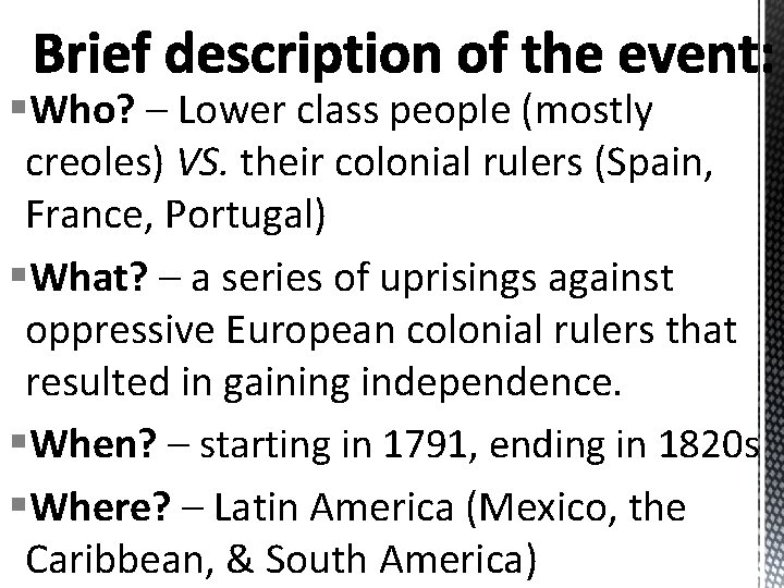 §Who? – Lower class people (mostly creoles) VS. their colonial rulers (Spain, France, Portugal)