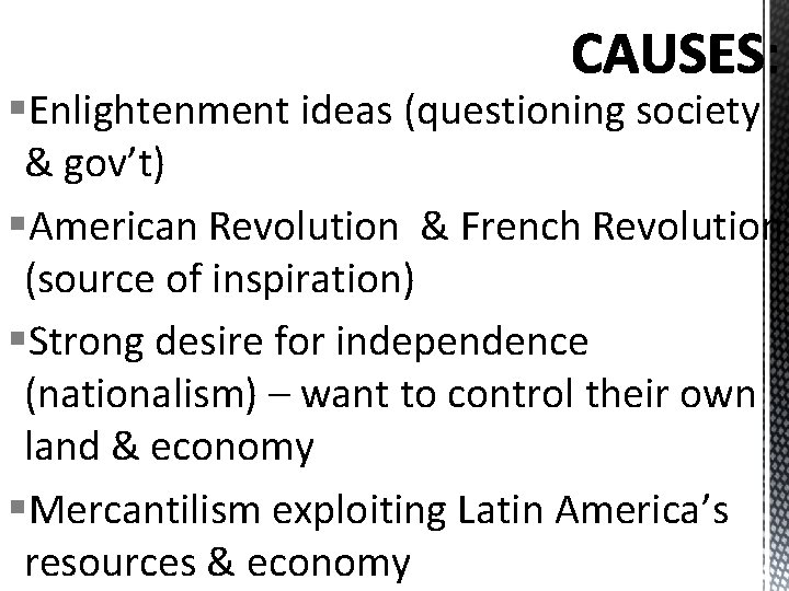 §Enlightenment ideas (questioning society & gov’t) §American Revolution & French Revolution (source of inspiration)