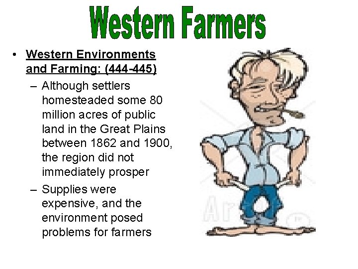  • Western Environments and Farming: (444 -445) – Although settlers homesteaded some 80
