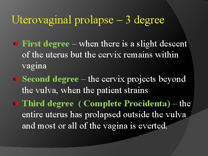 Uterovaginal prolapse – 3 degree First degree – when there is a slight descent