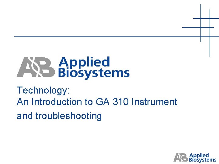Technology: An Introduction to GA 310 Instrument and troubleshooting Technology: An Introduction to GA 310 Instrument and troubleshooting