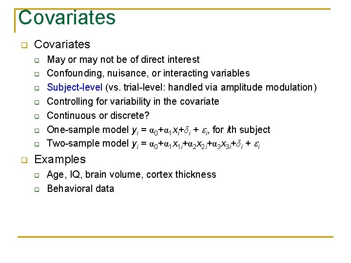 Covariates q q q q q May or may not be of direct interest