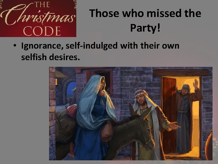 Those who missed the Party! • Ignorance, self-indulged with their own selfish desires. 