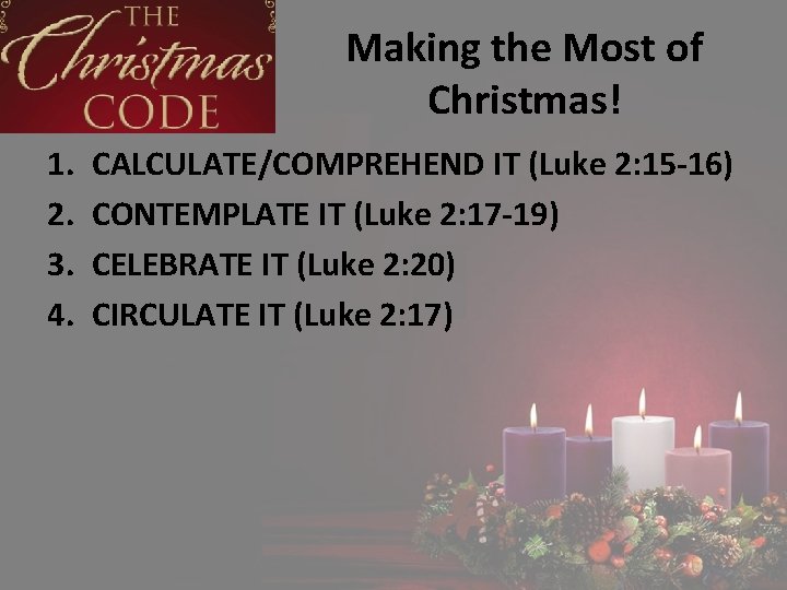 Making the Most of Christmas! 1. 2. 3. 4. CALCULATE/COMPREHEND IT (Luke 2: 15