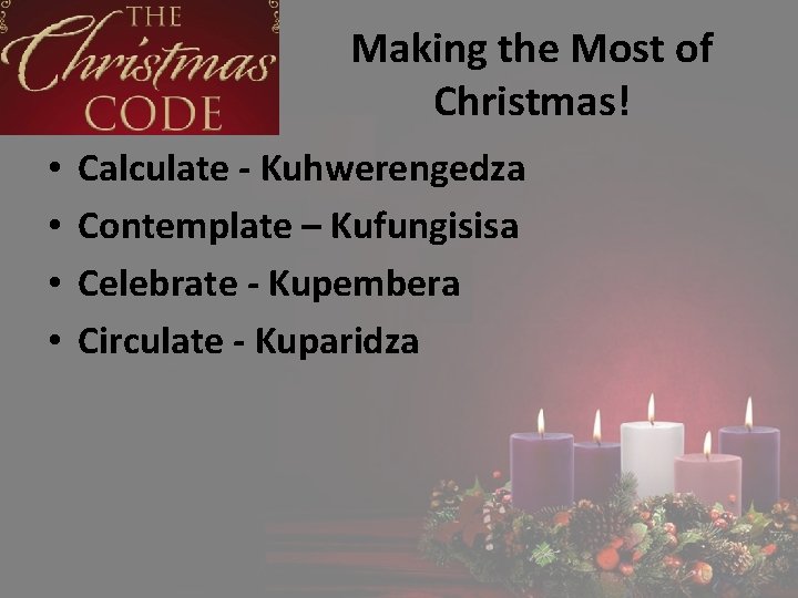 Making the Most of Christmas! • • Calculate - Kuhwerengedza Contemplate – Kufungisisa Celebrate