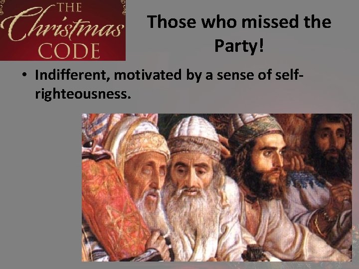 Those who missed the Party! • Indifferent, motivated by a sense of selfrighteousness. 
