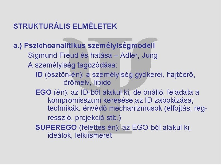 STRUKTURÁLIS ELMÉLETEK a. ) Pszichoanalitikus személyiségmodell Sigmund Freud és hatása – Adler, Jung A