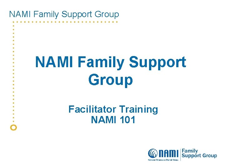 NAMI Family Support Group Facilitator Training NAMI 101 