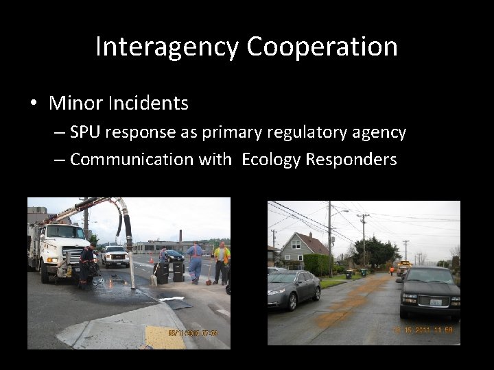 Interagency Cooperation • Minor Incidents – SPU response as primary regulatory agency – Communication