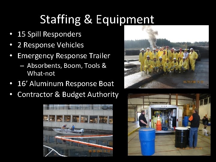 Staffing & Equipment • 15 Spill Responders • 2 Response Vehicles • Emergency Response
