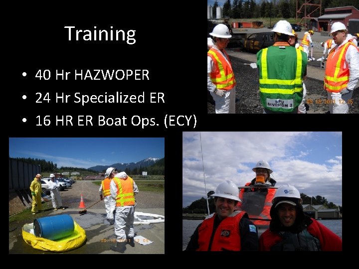 Training • 40 Hr HAZWOPER • 24 Hr Specialized ER • 16 HR ER