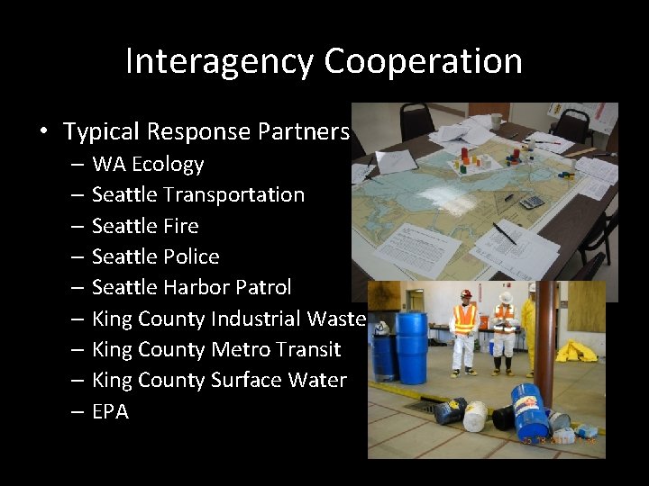 Interagency Cooperation • Typical Response Partners – WA Ecology – Seattle Transportation – Seattle