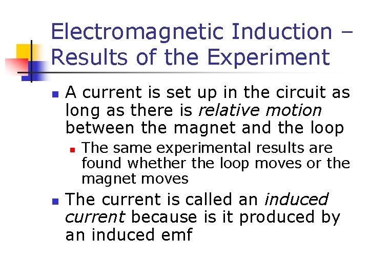 Electromagnetic Induction – Results of the Experiment n A current is set up in