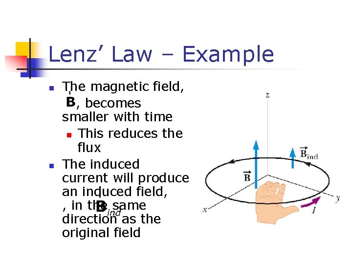 Lenz’ Law – Example n n The magnetic field, , becomes smaller with time
