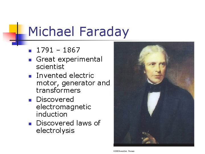 Michael Faraday n n n 1791 – 1867 Great experimental scientist Invented electric motor,