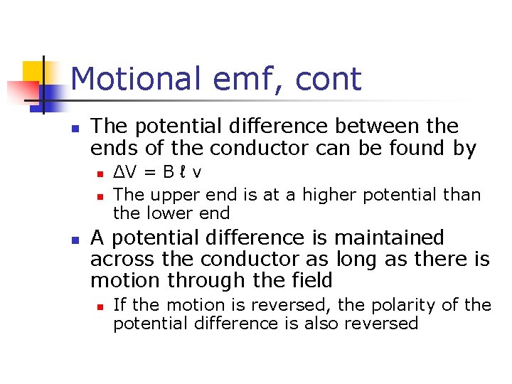 Motional emf, cont n The potential difference between the ends of the conductor can