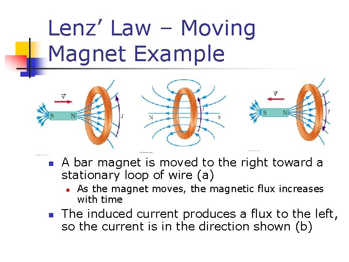 Lenz’ Law – Moving Magnet Example n A bar magnet is moved to the