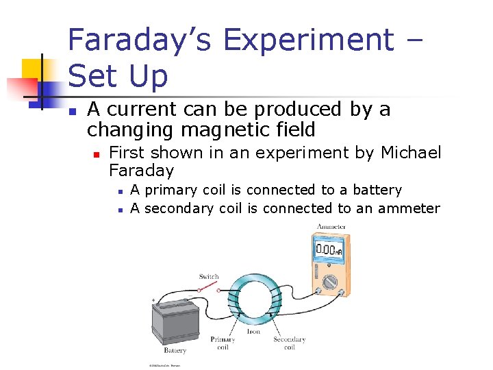 Faraday’s Experiment – Set Up n A current can be produced by a changing