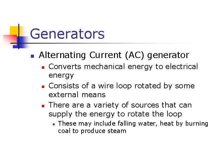 Generators n Alternating Current (AC) generator n n n Converts mechanical energy to electrical