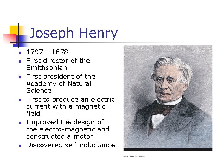 Joseph Henry n n n 1797 – 1878 First director of the Smithsonian First