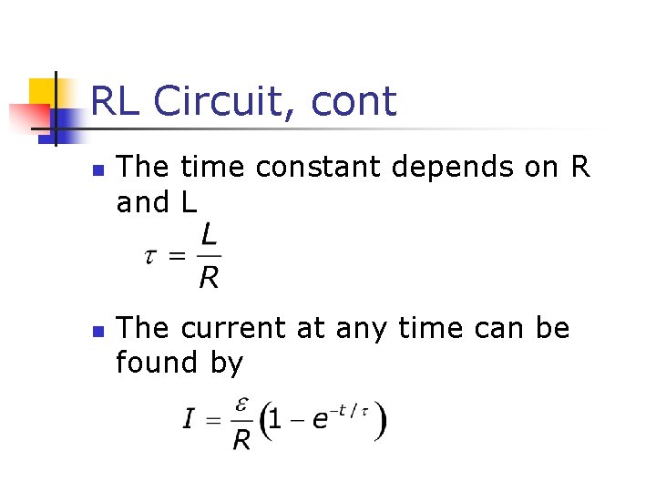 RL Circuit, cont n n The time constant depends on R and L The