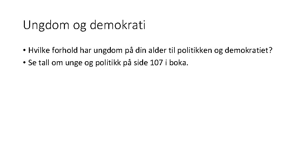 Ungdom og demokrati • Hvilke forhold har ungdom på din alder til politikken og