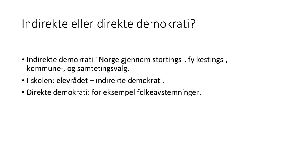 Indirekte eller direkte demokrati? • Indirekte demokrati i Norge gjennom stortings-, fylkestings-, kommune-, og