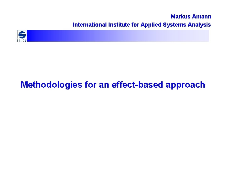Markus Amann International Institute for Applied Systems Analysis Methodologies for an effect-based approach 
