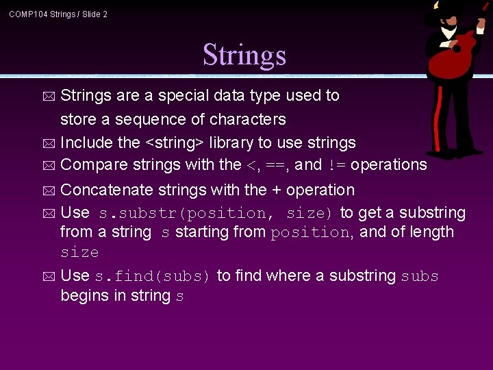 COMP 104 Strings / Slide 2 Strings are a special data type used to