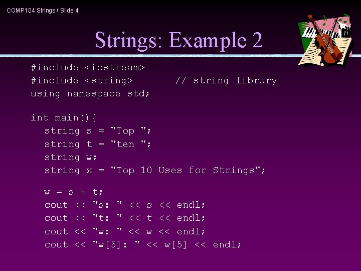 COMP 104 Strings / Slide 4 Strings: Example 2 #include <iostream> #include <string> using