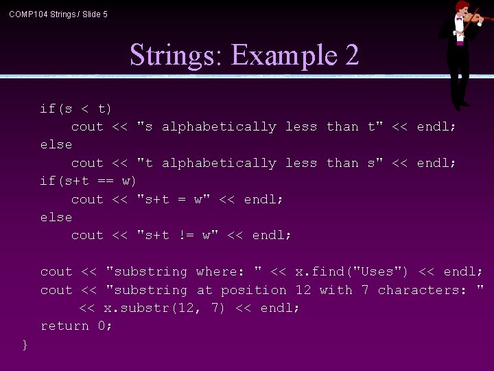 COMP 104 Strings / Slide 5 Strings: Example 2 if(s < t) cout <<